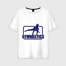 Женская футболка хлопок Oversize с принтом Gimnastic (Гимнастика) в Санкт-Петербурге, 100% хлопок | свободный крой, круглый ворот, спущенный рукав, длина до линии бедер
 | sport | брусья | гимнаст | снаряд | спортсмен | тренировка | упражнения