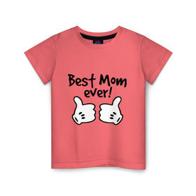 Детская футболка хлопок с принтом Best Mom ever! (самая лучшая мама) в Санкт-Петербурге, 100% хлопок | круглый вырез горловины, полуприлегающий силуэт, длина до линии бедер | бест мам | мама | подарки родным | подарок маме