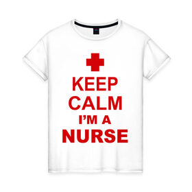 Женская футболка хлопок с принтом Keep calm i `m a nurse в Санкт-Петербурге, 100% хлопок | прямой крой, круглый вырез горловины, длина до линии бедер, слегка спущенное плечо | сохраняй спокойствие | я врач