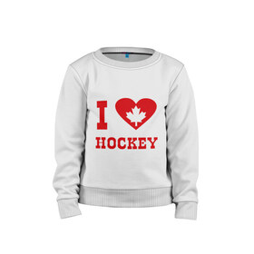 Детский свитшот хлопок с принтом Я люблю канадский хоккей. в Санкт-Петербурге, 100% хлопок | круглый вырез горловины, эластичные манжеты, пояс и воротник | hockey | i love hochey | канада | кленовые листья | спорт | хоккей | я люблю хоккей