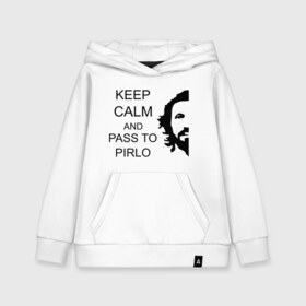 Детская толстовка хлопок с принтом Keep calm and pass to Pirlo в Санкт-Петербурге, 100% хлопок | Круглый горловой вырез, эластичные манжеты, пояс, капюшен | мяч | пасуй | передача | пирло | спорт | спортивные | спортсмен | футбол | футболист