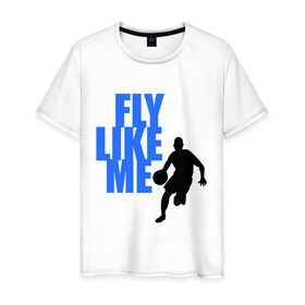 Мужская футболка хлопок с принтом Fly like me. в Санкт-Петербурге, 100% хлопок | прямой крой, круглый вырез горловины, длина до линии бедер, слегка спущенное плечо. | basketball | баскетбол | баскетболист | спорт
