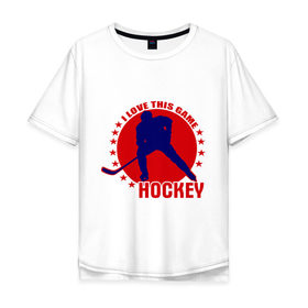 Мужская футболка хлопок Oversize с принтом I love this game. (Hockey) в Санкт-Петербурге, 100% хлопок | свободный крой, круглый ворот, “спинка” длиннее передней части | люблю хоккей | хокей | хоккеист | хоккей | шайба