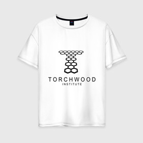 Женская футболка хлопок Oversize с принтом Torchwood Institute в Санкт-Петербурге, 100% хлопок | свободный крой, круглый ворот, спущенный рукав, длина до линии бедер
 | doctor | doctor who | torchwood | доктор | доктор кто | торчвуд