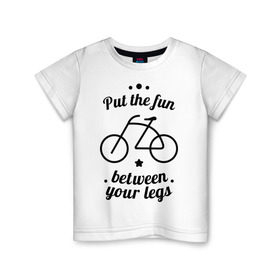 Детская футболка хлопок с принтом Put the fun between your legs в Санкт-Петербурге, 100% хлопок | круглый вырез горловины, полуприлегающий силуэт, длина до линии бедер | bike | ride | байк | велик | велогонщик | велопробег | велосипед | велосипедист | велоспорт | кататься | между ног | прокатись