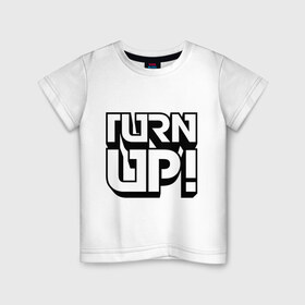 Детская футболка хлопок с принтом Turn UP! в Санкт-Петербурге, 100% хлопок | круглый вырез горловины, полуприлегающий силуэт, длина до линии бедер | Тематика изображения на принте: 