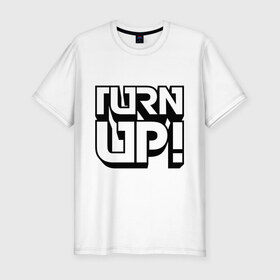 Мужская футболка премиум с принтом Turn UP! в Санкт-Петербурге, 92% хлопок, 8% лайкра | приталенный силуэт, круглый вырез ворота, длина до линии бедра, короткий рукав | Тематика изображения на принте: 