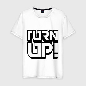 Мужская футболка хлопок с принтом Turn UP! в Санкт-Петербурге, 100% хлопок | прямой крой, круглый вырез горловины, длина до линии бедер, слегка спущенное плечо. | Тематика изображения на принте: 