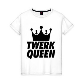 Женская футболка хлопок с принтом Twerk Queen в Санкт-Петербурге, 100% хлопок | прямой крой, круглый вырез горловины, длина до линии бедер, слегка спущенное плечо | swag style | королева | корона | одежда сваг | сваг | сваг стиль | свег | свог | свэг