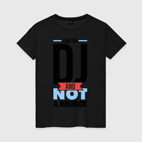 Женская футболка хлопок с принтом A im the DJ в Санкт-Петербурге, 100% хлопок | прямой крой, круглый вырез горловины, длина до линии бедер, слегка спущенное плечо | dj | i am the dj | диджей | для диджея | клубные