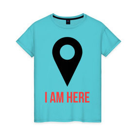 Женская футболка хлопок с принтом I am Here в Санкт-Петербурге, 100% хлопок | прямой крой, круглый вырез горловины, длина до линии бедер, слегка спущенное плечо | карта | навигатор | расположение | я здесь | я тут