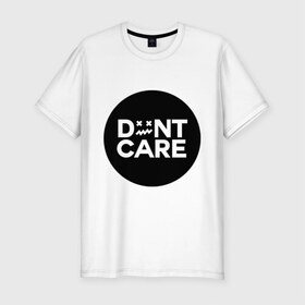Мужская футболка премиум с принтом Dont Care в Санкт-Петербурге, 92% хлопок, 8% лайкра | приталенный силуэт, круглый вырез ворота, длина до линии бедра, короткий рукав | жизненные | надписи | не беспокоиться | не беспокойся | не надо беспокоится | о жизни
