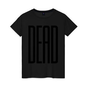 Женская футболка хлопок с принтом Long Dead в Санкт-Петербурге, 100% хлопок | прямой крой, круглый вырез горловины, длина до линии бедер, слегка спущенное плечо | dead | swag | swag style | дохлый | дэд | мертвый | сваг | свег | свэг | умерший