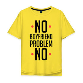 Мужская футболка хлопок Oversize с принтом No Boyfriend в Санкт-Петербурге, 100% хлопок | свободный крой, круглый ворот, “спинка” длиннее передней части | 
