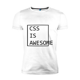 Мужская футболка премиум с принтом CSS is awesome в Санкт-Петербурге, 92% хлопок, 8% лайкра | приталенный силуэт, круглый вырез ворота, длина до линии бедра, короткий рукав | css is awesome | css является удивительным | прикольные надписи