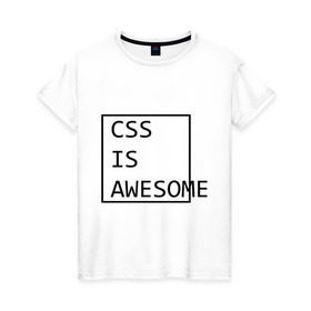 Женская футболка хлопок с принтом CSS is awesome в Санкт-Петербурге, 100% хлопок | прямой крой, круглый вырез горловины, длина до линии бедер, слегка спущенное плечо | css is awesome | css является удивительным | прикольные надписи