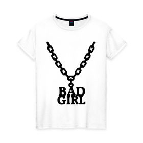 Женская футболка хлопок с принтом Цепочка bad girl в Санкт-Петербурге, 100% хлопок | прямой крой, круглый вырез горловины, длина до линии бедер, слегка спущенное плечо | bad girl | цепочка | цепочка bad girl