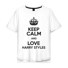Мужская футболка хлопок Oversize с принтом Keep calm and love Harry Styles в Санкт-Петербурге, 100% хлопок | свободный крой, круглый ворот, “спинка” длиннее передней части | 1d | harry styles | keep calm | music | one direction | гарри стайлс