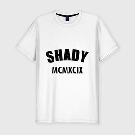 Мужская футболка премиум с принтом Shady MCMXCIX в Санкт-Петербурге, 92% хлопок, 8% лайкра | приталенный силуэт, круглый вырез ворота, длина до линии бедра, короткий рукав | Тематика изображения на принте: хип хоп