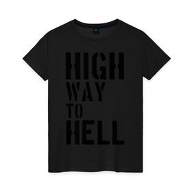 Женская футболка хлопок с принтом High way to hell в Санкт-Петербурге, 100% хлопок | прямой крой, круглый вырез горловины, длина до линии бедер, слегка спущенное плечо | Тематика изображения на принте: acdc | rock | блюз рок | рок | рок группа | рок н ролл | хард рок | эйсидиси