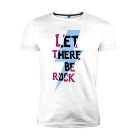 Мужская футболка премиум с принтом Let there be rock в Санкт-Петербурге, 92% хлопок, 8% лайкра | приталенный силуэт, круглый вырез ворота, длина до линии бедра, короткий рукав | acdc | rock | блюз рок | рок | рок группа | рок н ролл | хард рок | эйсидиси