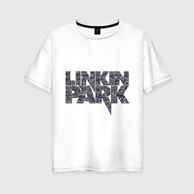 Женская футболка хлопок Oversize с принтом Linkin Park в Санкт-Петербурге, 100% хлопок | свободный крой, круглый ворот, спущенный рукав, длина до линии бедер
 | linkin park | rock | альтернативный метал | альтернативный рок | линкин парк | ню метал | рок | рэпкор | электроник рок