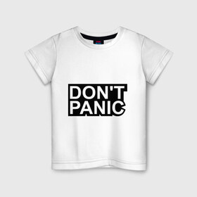 Детская футболка хлопок с принтом Don`t panic в Санкт-Петербурге, 100% хлопок | круглый вырез горловины, полуприлегающий силуэт, длина до линии бедер | без паники