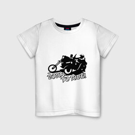 Детская футболка хлопок с принтом Born to ride в Санкт-Петербурге, 100% хлопок | круглый вырез горловины, полуприлегающий силуэт, длина до линии бедер | 