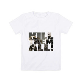 Детская футболка хлопок с принтом Kill them all в Санкт-Петербурге, 100% хлопок | круглый вырез горловины, полуприлегающий силуэт, длина до линии бедер | зомби