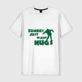 Мужская футболка премиум с принтом Zombies just want hug в Санкт-Петербурге, 92% хлопок, 8% лайкра | приталенный силуэт, круглый вырез ворота, длина до линии бедра, короткий рукав | зомби