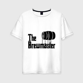 Женская футболка хлопок Oversize с принтом The brewmaster (пивовар) в Санкт-Петербурге, 100% хлопок | свободный крой, круглый ворот, спущенный рукав, длина до линии бедер
 | крестный отец | парордия | прикол