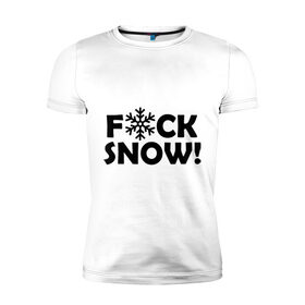 Мужская футболка премиум с принтом F@ck snow в Санкт-Петербурге, 92% хлопок, 8% лайкра | приталенный силуэт, круглый вырез ворота, длина до линии бедра, короткий рукав | f@ck snow | зима | надоел снег | ненавижу снег | снег | снежок