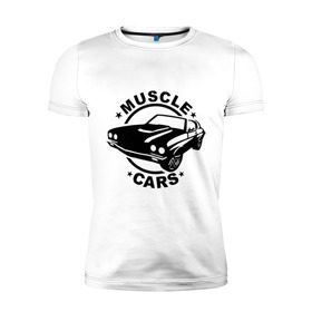 Мужская футболка премиум с принтом Muscle cars в Санкт-Петербурге, 92% хлопок, 8% лайкра | приталенный силуэт, круглый вырез ворота, длина до линии бедра, короткий рукав | muscle cars | автомобильные | гонки | машина | тачка