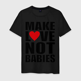 Мужская футболка хлопок с принтом Make love not babies в Санкт-Петербурге, 100% хлопок | прямой крой, круглый вырез горловины, длина до линии бедер, слегка спущенное плечо. | make love not babies | любовь | прикольные надписи | сердце