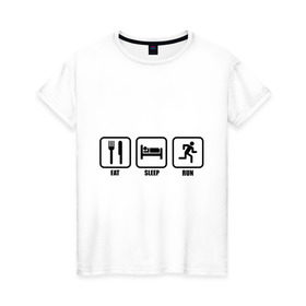 Женская футболка хлопок с принтом Eat Sleep Run (Еда, Сон, Бег) в Санкт-Петербурге, 100% хлопок | прямой крой, круглый вырез горловины, длина до линии бедер, слегка спущенное плечо | eat sleep run | бег | вилка | еда | кровать | сон