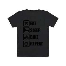Детская футболка хлопок с принтом Eat Sleep Bike Repeat в Санкт-Петербурге, 100% хлопок | круглый вырез горловины, полуприлегающий силуэт, длина до линии бедер | bike | eat | eat sleep bike repeat | repeat | sleep | велоспорт | кровать | спорт