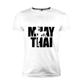 Мужская футболка премиум с принтом Muay thai (Тайский бокс) в Санкт-Петербурге, 92% хлопок, 8% лайкра | приталенный силуэт, круглый вырез ворота, длина до линии бедра, короткий рукав | 