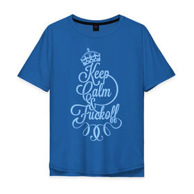 Мужская футболка хлопок Oversize с принтом Keep calm and fuck off в Санкт-Петербурге, 100% хлопок | свободный крой, круглый ворот, “спинка” длиннее передней части | keep | keep calm | прикольные надписи