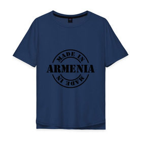 Мужская футболка хлопок Oversize с принтом Made in Armenia (сделано в Армении) в Санкт-Петербурге, 100% хлопок | свободный крой, круглый ворот, “спинка” длиннее передней части | made in armenia | армения | сделано в армении | туристические