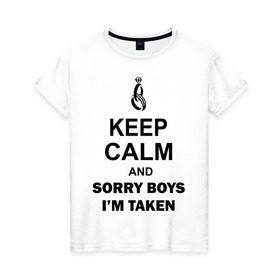 Женская футболка хлопок с принтом Keep calm and sorry boys i`m taken в Санкт-Петербурге, 100% хлопок | прямой крой, круглый вырез горловины, длина до линии бедер, слегка спущенное плечо | 