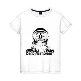 Женская футболка хлопок с принтом Dead Astronaut (мертвый астронавт) в Санкт-Петербурге, 100% хлопок | прямой крой, круглый вырез горловины, длина до линии бедер, слегка спущенное плечо | dead astronaut | dead astronaut (мертвый астронавт) | кости | мертвый астронавт | череп | черепок