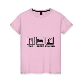 Женская футболка хлопок с принтом Eat Sleep Fishing в Санкт-Петербурге, 100% хлопок | прямой крой, круглый вырез горловины, длина до линии бедер, слегка спущенное плечо | eat sleep fishing | еда | машина | рыбалка