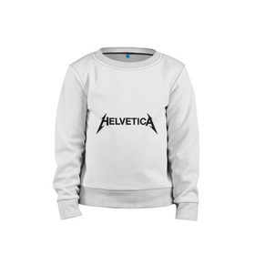 Детский свитшот хлопок с принтом Helvetica Metallica в Санкт-Петербурге, 100% хлопок | круглый вырез горловины, эластичные манжеты, пояс и воротник | helvetica metallica | антибренд