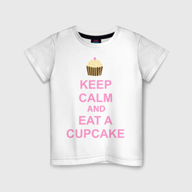 Детская футболка хлопок с принтом keep calm and eat a cupcake в Санкт-Петербурге, 100% хлопок | круглый вырез горловины, полуприлегающий силуэт, длина до линии бедер | keep calm and eat a cupcake | антибренд | кекс | сохранять спокойствие и съесть кекс