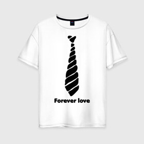 Женская футболка хлопок Oversize с принтом Forever love в Санкт-Петербурге, 100% хлопок | свободный крой, круглый ворот, спущенный рукав, длина до линии бедер
 | 