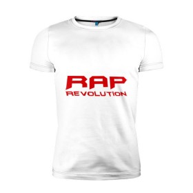 Мужская футболка премиум с принтом Rap revolution в Санкт-Петербурге, 92% хлопок, 8% лайкра | приталенный силуэт, круглый вырез ворота, длина до линии бедра, короткий рукав | rap | rap revolution