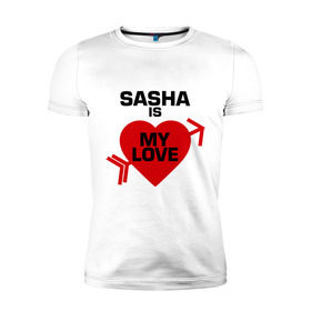 Мужская футболка премиум с принтом Саша - моя любовь в Санкт-Петербурге, 92% хлопок, 8% лайкра | приталенный силуэт, круглый вырез ворота, длина до линии бедра, короткий рукав | имена | любовь | моя | саша | саша   моя любовь | сердце