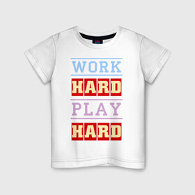 Детская футболка хлопок с принтом Work Hard, Play Hard в Санкт-Петербурге, 100% хлопок | круглый вырез горловины, полуприлегающий силуэт, длина до линии бедер | play hard | work hard | музыка | поп музыка и rb | трудолюбивый