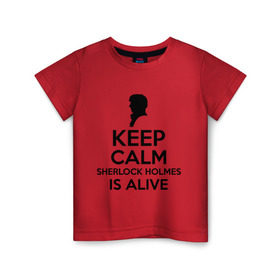 Детская футболка хлопок с принтом Keep calm Sherlock is alive в Санкт-Петербурге, 100% хлопок | круглый вырез горловины, полуприлегающий силуэт, длина до линии бедер | Тематика изображения на принте: keep calm sherlock is alive | кино | мультфильмы и тв | сыщик | шерлок холмс