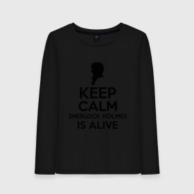 Женский лонгслив хлопок с принтом Keep calm Sherlock is alive в Санкт-Петербурге, 100% хлопок |  | keep calm sherlock is alive | кино | мультфильмы и тв | сыщик | шерлок холмс